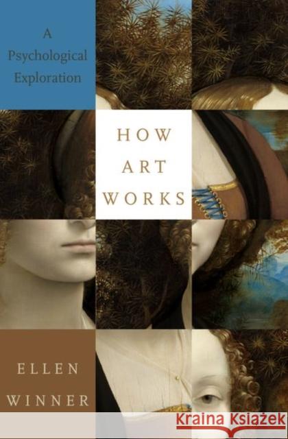 How Art Works: A Psychological Exploration Ellen Winner 9780190863357 Oxford University Press Inc