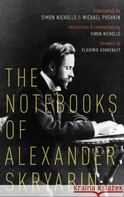 The Notebooks of Alexander Skryabin Aleksandr Nikolayevich Scriabin Simon Nicholls Michael Pushkin 9780190863661 Oxford University Press, USA