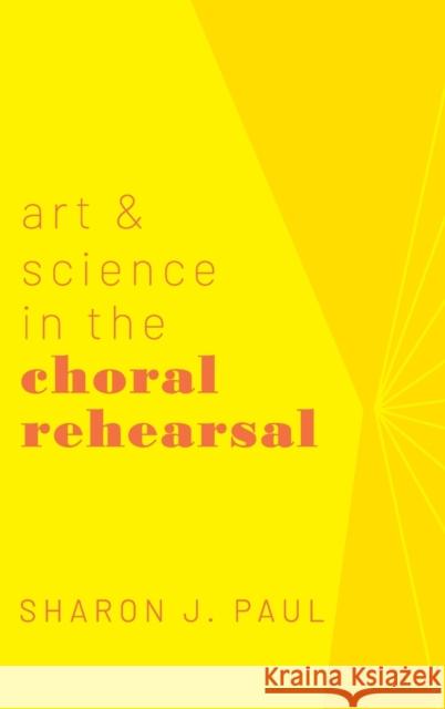 Art & Science in the Choral Rehearsal Paul, Sharon J. 9780190863760 Oxford University Press, USA