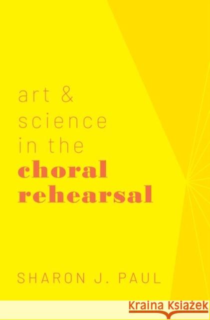 Art & Science in the Choral Rehearsal Paul, Sharon J. 9780190863777 Oxford University Press, USA