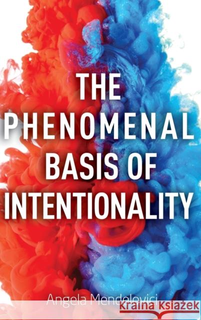The Phenomenal Basis of Intentionality Angela Mendelovici 9780190863807 Oxford University Press, USA