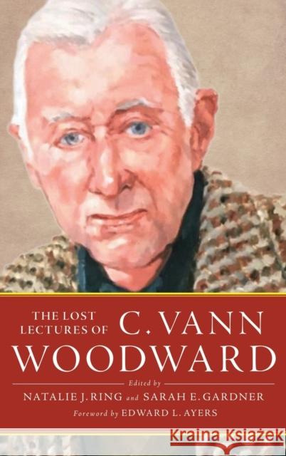 Lost Lectures of C. Vann Woodward Vann Woodward, C. 9780190863951
