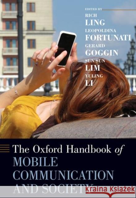 The Oxford Handbook of Mobile Communication and Society Rich Ling Leopoldina Fortunati Gerard Goggin 9780190864385