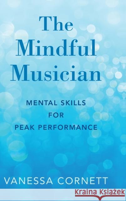 The Mindful Musician Cornett, Vanessa 9780190864606 Oxford University Press, USA