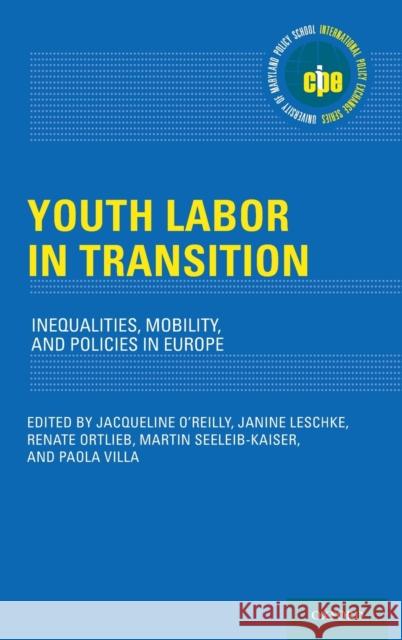 Youth Labor in Transition: Inequalities, Mobility, and Policies in Europe Jacqueline O'Reilly Janine Leschke Renate Ortlieb 9780190864798 Oxford University Press, USA