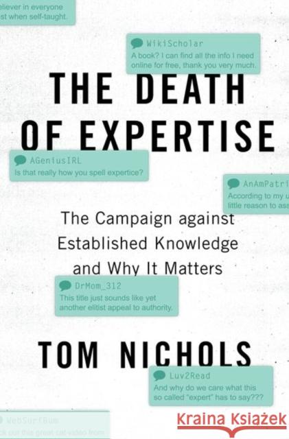 The Death of Expertise: The Campaign against Established Knowledge and Why it Matters Tom (Professor of National Security Affairs, Professor of National Security Affairs, US Naval War College) Nichols 9780190865979 Oxford University Press Inc