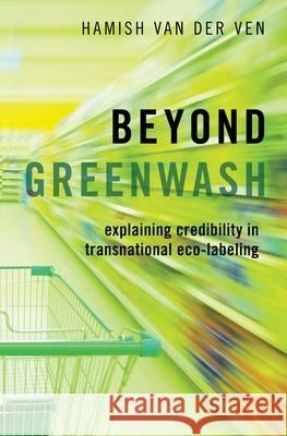 Beyond Greenwash: Explaining Credibility in Transnational Eco-Labeling Hamish Va 9780190866006 Oxford University Press, USA