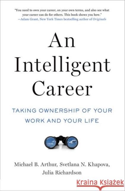 An Intelligent Career: Taking Ownership of Your Work and Your Life Michael B. Arthur Svetlana N. Khapova Julia Richardson 9780190866310
