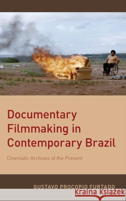 Documentary Filmmaking in Contemporary Brazil Furtado, Gustavo Procopio 9780190867041 Oxford University Press, USA