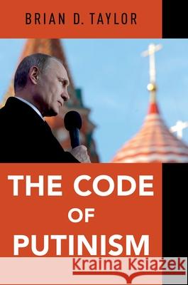 The Code of Putinism Taylor, Brian D. 9780190867324 Oxford University Press, USA