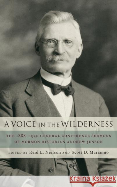 Voice in the Wilderness: The 1888-1930 General Conference Sermons of Mormon Historian Andrew Jenson Neilson, Reid 9780190867829