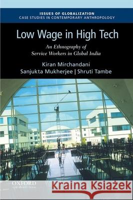 Low Wage in High Tech: An Ethnography of Service Workers in Global India Kiran Mirchandani Sanjukta Mukherjee Shruti Tambe 9780190868864