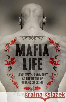 Mafia Life: Love, Death, and Money at the Heart of Organized Crime Federico Varese 9780190868932 Oxford University Press, USA