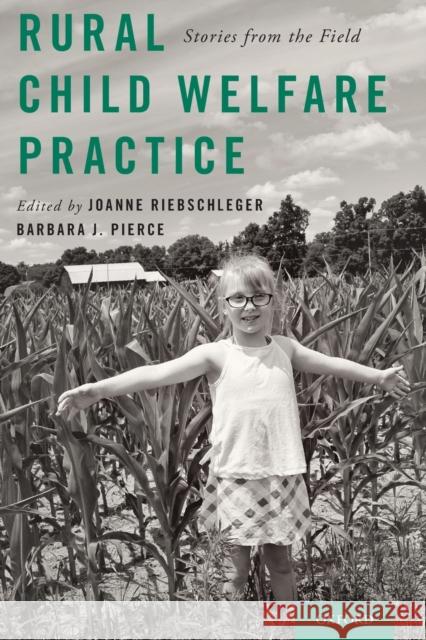 Rural Child Welfare Practice: Stories from the Field Joanne Riebschleger Barbara J. Pierce 9780190870423