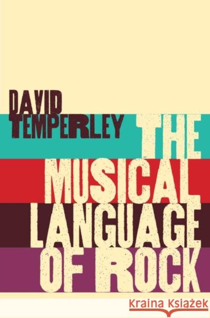 Musical Language of Rock David Temperley 9780190870522 Oxford University Press, USA