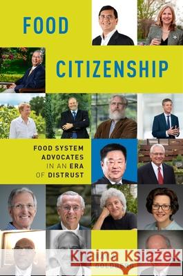 Food Citizenship: Food System Advocates in an Era of Distrust Ray A. Goldberg 9780190871819 Oxford University Press, USA
