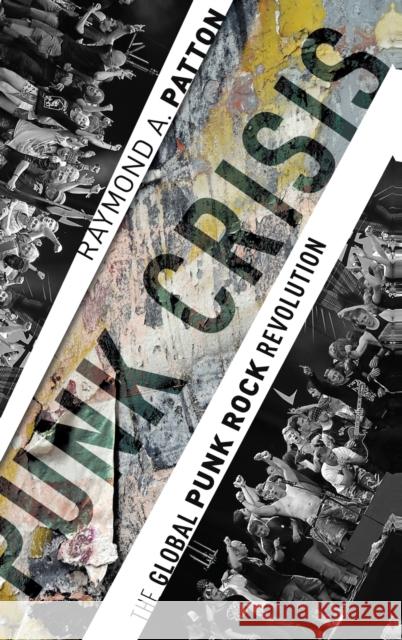 Punk Crisis: The Global Punk Rock Revolution Raymond A. Patton 9780190872359 Oxford University Press, USA