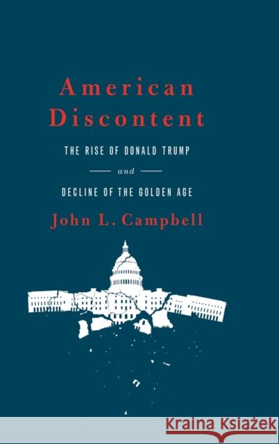 American Discontent: The Rise of Donald Trump and Decline of the Golden Age John L. Campbell 9780190872434 Oxford University Press, USA