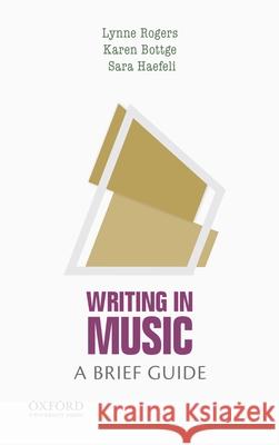 Writing in Music: A Brief Guide Lynne Rogers Karen M. Bottge Sara Haefeli 9780190872724