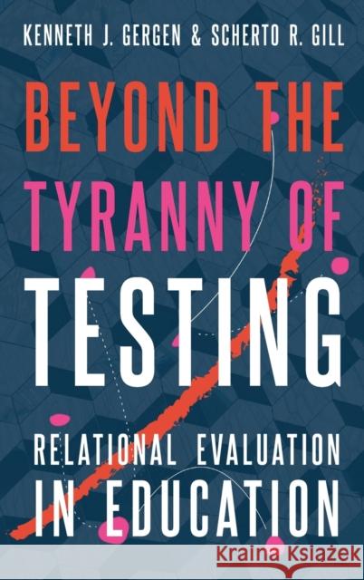 Beyond the Tyranny of Testing: Relational Evaluation in Education Gergen, Kenneth J. 9780190872762 Oxford University Press, USA