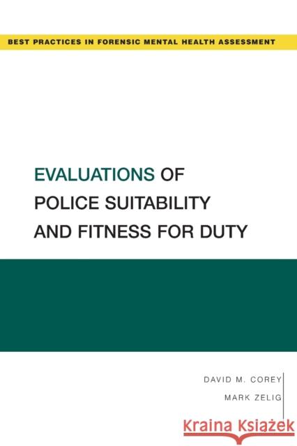 Evaluations of Police Suitability and Fitness for Duty David M. Corey Mark Zelig 9780190873158 Oxford University Press, USA