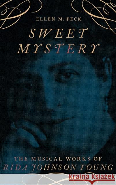 Sweet Mystery: The Musical Works of Rida Johnson Young Peck, Ellen M. 9780190873585 Oxford University Press, USA