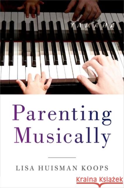 Parenting Musically Lisa Koops 9780190873622