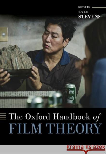 The Oxford Handbook of Film Theory Kyle (Assistant Professor of English, Assistant Professor of English, Appalachian State University) Stevens 9780190873929