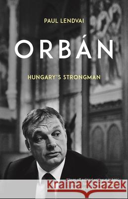 Orbán: Hungary's Strongman Lendvai, Paul 9780190874865 Oxford University Press, USA