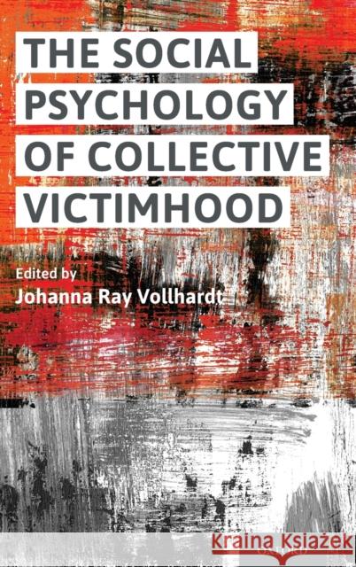 Social Psychology of Collective Victimhood Vollhardt, Johanna Ray 9780190875190 Oxford University Press, USA