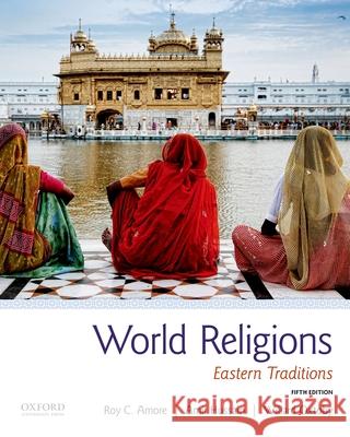 World Religions: Eastern Traditions Roy C. Amore Amir Hussain Willard G. Oxtoby 9780190875435