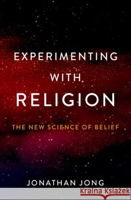 Experimenting with Religion: The New Science of Belief Jonathan Jong 9780190875541