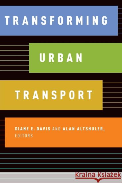 Transforming Urban Transport Diane E. Davis Alan Altschuler 9780190875718 Oxford University Press, USA