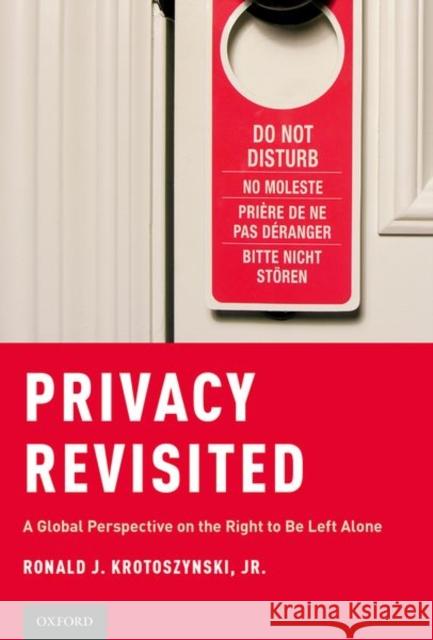 Privacy Revisited: A Global Perspective on the Right to Be Left Alone Ronald J. Krotoszynsk 9780190876913 Oxford University Press, USA