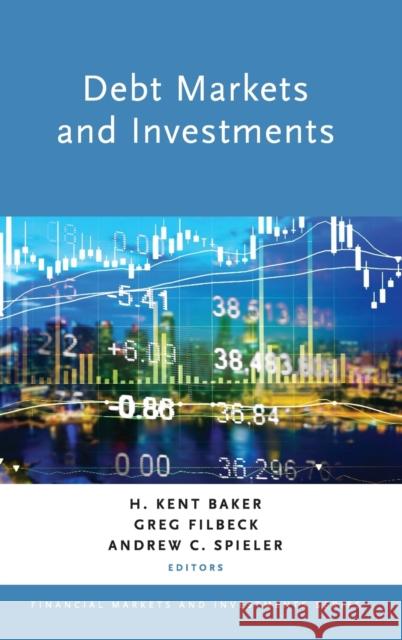 Debt Markets and Investments H. Kent Baker Greg Filbeck Andrew C. Spieler 9780190877439 Oxford University Press, USA