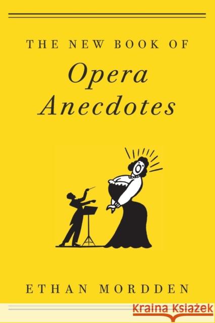 The New Book of Opera Anecdotes Ethan Mordden 9780190877682