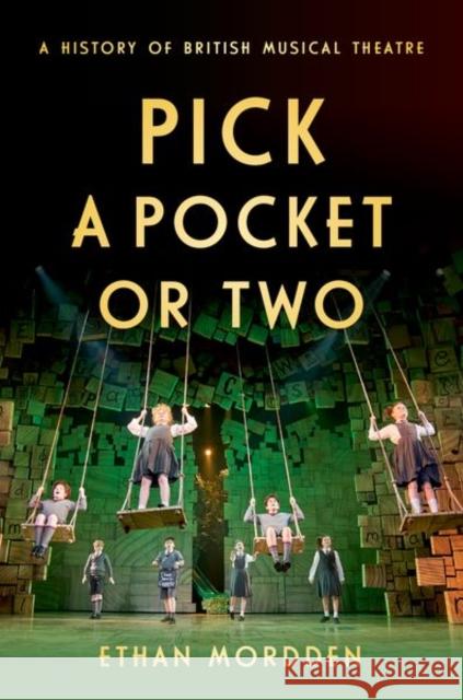 Pick a Pocket or Two: A History of British Musical Theatre Ethan Mordden 9780190877958 Oxford University Press Inc