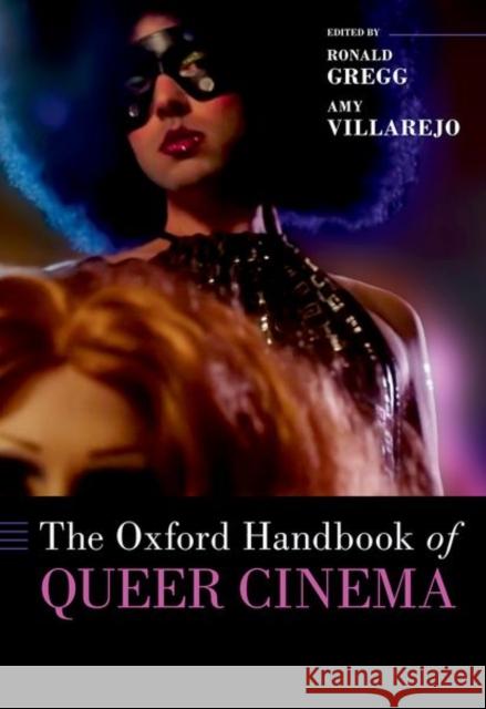 The Oxford Handbook of Queer Cinema Ronald Gregg Amy Villarejo 9780190877996