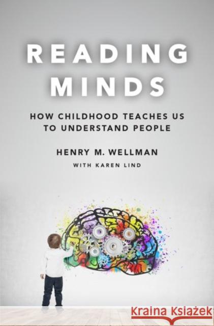 Reading Minds: How Childhood Teaches Us to Understand People Wellman, Henry M. 9780190878672