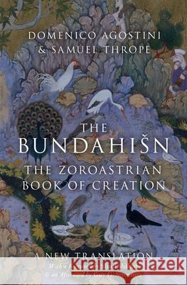 The Bundahisn: The Zoroastrian Book of Creation Agostini, Domenico 9780190879044 Oxford University Press, USA