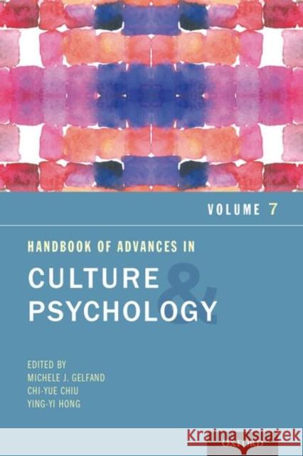 Handbook of Advances in Culture and Psychology, Volume 7 Michele J. Gelfand Chi-Yue Chiu Ying-Yi Hong 9780190879235 Oxford University Press, USA