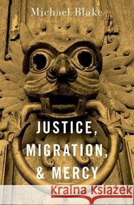 Justice, Migration, and Mercy Blake, Michael 9780190879556