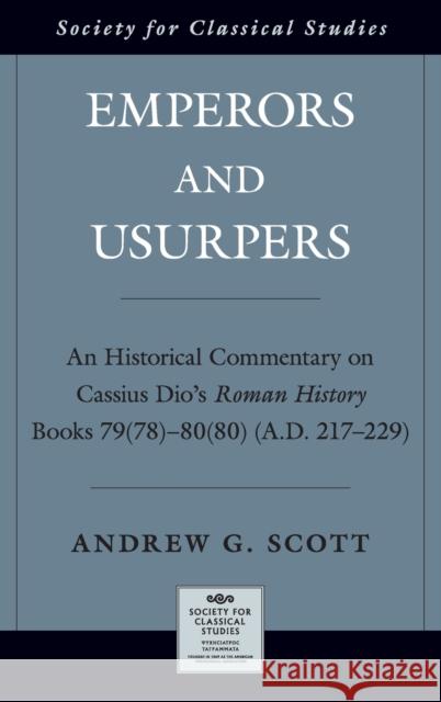 Emperors and Usurpers: An Historical Commentary on Cassius Dio's Roman History Andrew G. Scott 9780190879594