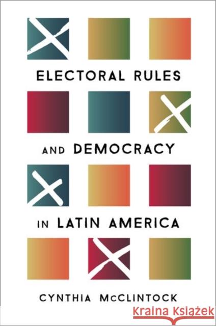 Electoral Rules and Democracy in Latin America Cynthia McClintock 9780190879761 Oxford University Press, USA