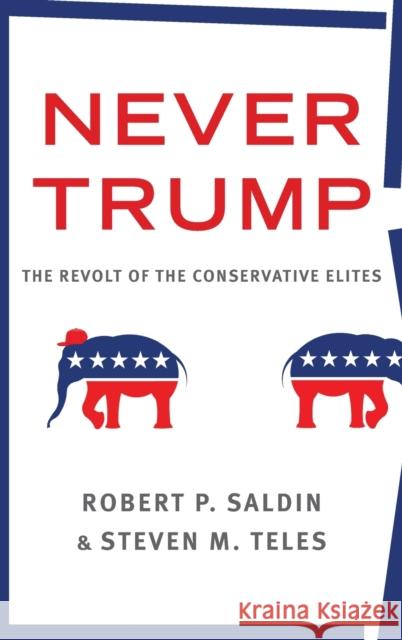 Never Trump: The Revolt of the Conservative Elites Saldin, Robert P. 9780190880446 Oxford University Press, USA