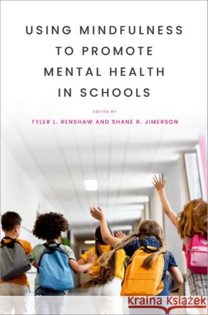 Using Mindfulness to Promote Mental Health in Schools Tyler L. Renshaw Shane R. Jimerson 9780190880477