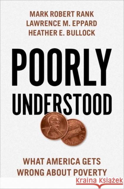 Poorly Understood: What America Gets Wrong about Poverty Mark Robert Rank Lawrence M. Eppard Heather E. Bullock 9780190881382 Oxford University Press, USA