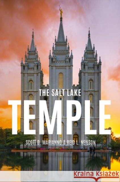 The Salt Lake Temple Reid L. (Assistant Academic Vice President, Assistant Academic Vice President, Brigham Young University) Neilson 9780190881559