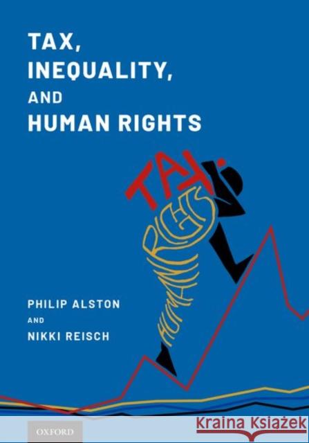 Tax, Inequality, and Human Rights Philip G. Alston Nikki R. Reisch 9780190882235