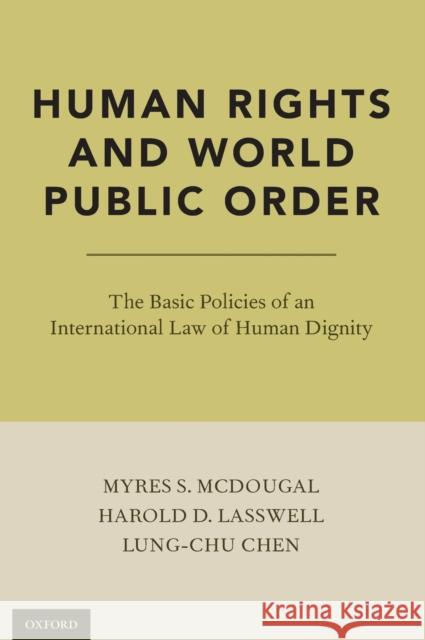 Human Rights and World Public Order: The Basic Policies of an International Law of Human Dignity McDougal, Myres S. 9780190882631 Oxford University Press, USA
